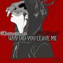 Why Did You Leave Me (feat. ShadowWolfComics) [Explicit]