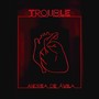 Trouble