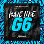 Rave Like G6 (Explicit)