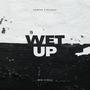 Wet up (feat. GALAKSI) [Explicit]