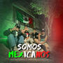 Somos Mexicanos (feat. Pollo 40 & Brandon Muñoz)