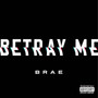 Betray Me (Explicit)