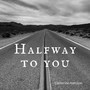 Halfway to You