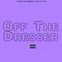 Off The Dresser (feat. Von da Beast) [Explicit]