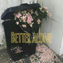 Better Alone