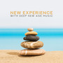 New Experience with Deep New Age Music: Relaxing Music for Body and Soul, Yoga, Inner Harmony, Reiki Healing, Deep Focus, Chakra Meditation