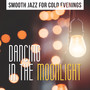 Smooth Jazz for Cold Evenings: Dancing in the Moonlight, Cafe Bar Music Collection