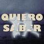 Quiero Saber (Explicit)