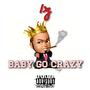 Baby Go Crazy (Explicit)