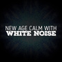 New Age Calm with White Noise