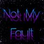 Not My Fault (Explicit)