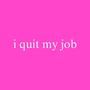 i quit my job (fukit) [Explicit]