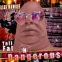 Tall Fat & Dangerous