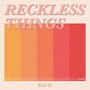 Reckless Things