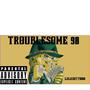 TROUBLESOME 98 (Explicit)