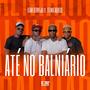 ATÉ NO BALNIÁRIO (feat. Team Cerveja & Telmo Aquece)