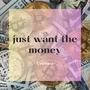 just want the money (Explicit)