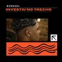 Investiu no Trecho (Explicit)