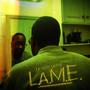 L.A.M.E (Explicit)