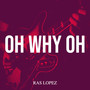 Oh Why Oh (Explicit)