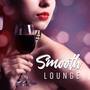 Smooth Lounge (Jazz Music Mix, Late Night Cafe and Wine Bar, Sax Music Experience, Lovely Paradise &