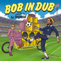 Bob in Dub