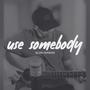 Use Somebody (Slow Version)