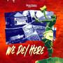 We Dey Here (freestyle) [Explicit]