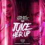 Juice Her Up (feat. BWA & Renni Rucci) [Explicit]