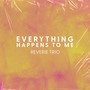 Everything Happens to Me