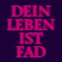 Dein Leben Ist Fad (Explicit)