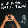 Music To Make You Feel Feelings