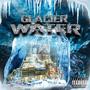 Glacier Water (Explicit)