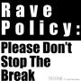 Rave Policy: Please Dont Stop The Break