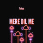 Mere Dil Me