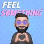 FEEL SØMETHING (Explicit)