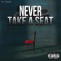 Never Take A Seat (Explicit)