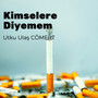 Kimselere Diyemem