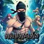 AQUAMAN (Explicit)