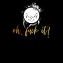 Oh **** It (Explicit)