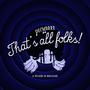 THATS ALL FOLKS! (Explicit)