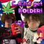 C.A.N.T. get BOLDER! (Explicit)