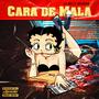 CARA DE MALA (Explicit)