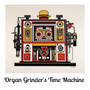 Organ Grinder's Time Machine