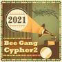 2021 Bee Gang Cypher 2