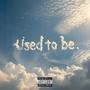 Used to be (Explicit)