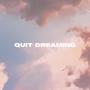 Quit Dreaming (Explicit)