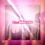 I dont MISS YOU (Explicit)