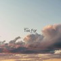 Too Far (Explicit)