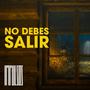 No Debes Salir